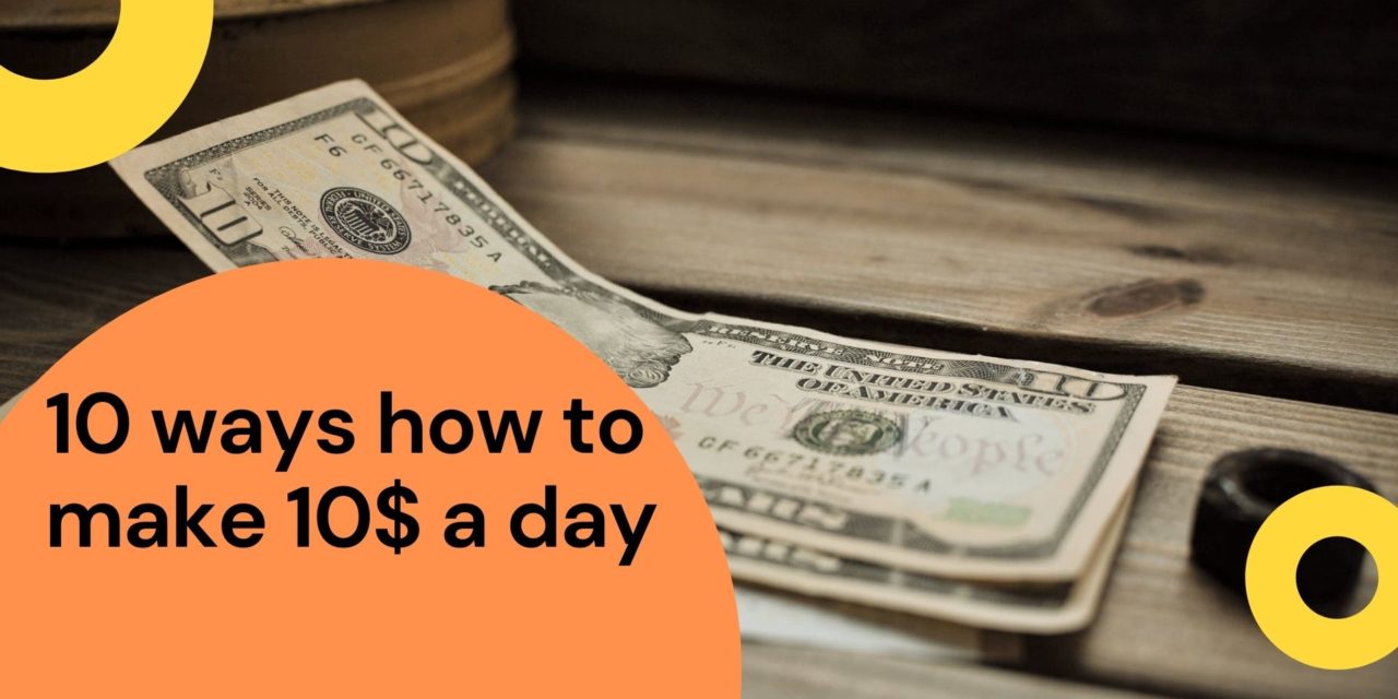 Top Ten Ways how to Make an Extra 10 dollars/euro a Day