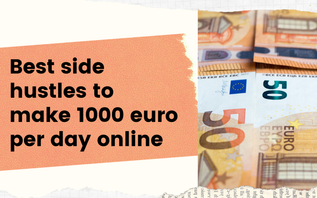 Best side hustles to make 1000 euro per day online